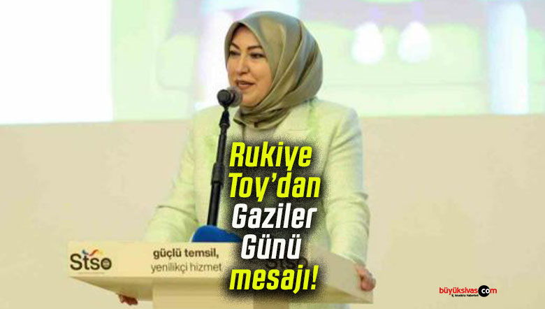 Milletvekili Rukiye Toy’dan Gaziler Günü mesajı!