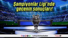 Şampiyonlar Ligi’nde gecenin sonuçları!
