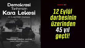 12 Eylül darbesinin üzerinden 45 yıl geçti!