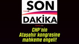 CHP’nin Ataşehir kongresine mahkeme engeli!