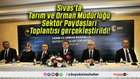 Sivas’ta Tarım ve Orman Müdürlüğü Sektör Paydaşları Toplantısı gerçekleştirildi!