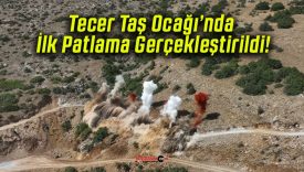 Tecer Taş Ocağı’nda İlk Patlama Gerçekleştirildi!
