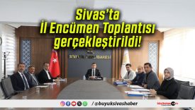 Sivas’ta İl Encümen Toplantısı gerçekleştirildi!