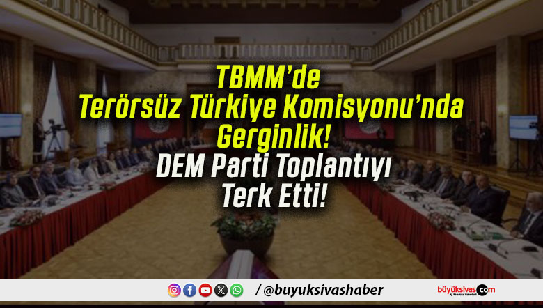 TBMM’de Terörsüz Türkiye Komisyonu’nda Gerginlik! DEM Parti Toplantıyı Terk Etti!
