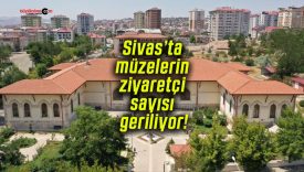 Sivas’ta müzelerin ziyaretçi sayısı geriliyor!