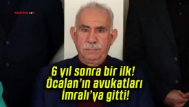 6 yıl sonra bir ilk! Öcalan’ın avukatları İmralı’ya gitti!
