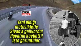 Yeni aldığı motosikletle Sivas’a geliyordu! Hayatını kaybetti! İşte görüntüler..