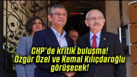 CHP’de kritik buluşma! Özgür Özel ve Kemal Kılıçdaroğlu görüşecek!