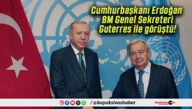 Cumhurbaşkanı Erdoğan BM Genel Sekreteri Guterres ile görüştü!