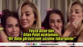Feyza Altun’dan Dilan Polat açıklaması: “Bir daha görüşürsem yüzüme tükürsünler”