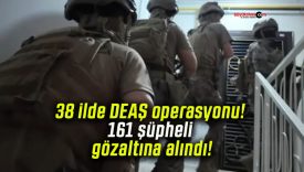 38 ilde DEAŞ operasyonu! 161 şüpheli gözaltına alındı!