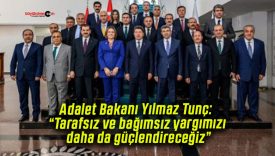 Adalet Bakanı Yılmaz Tunç: “Tarafsız ve bağımsız yargımızı daha da güçlendireceğiz”
