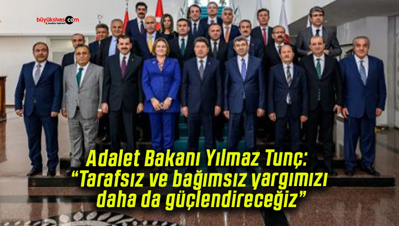 Adalet Bakanı Yılmaz Tunç: “Tarafsız ve bağımsız yargımızı daha da güçlendireceğiz”