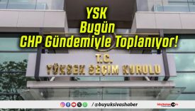 YSK Bugün CHP Gündemiyle Toplanıyor!
