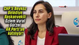 CHP’li Beykoz Belediye Başkanvekili Özlem Vural Gürzel AK Parti’ye katılıyor!