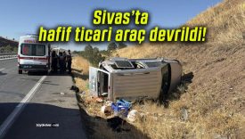 Sivas’ta hafif ticari araç devrildi!