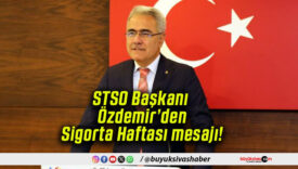 STSO Başkanı Özdemir’den Sigorta Haftası mesajı!