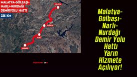 Malatya-Gölbaşı-Narlı-Nurdağı Demir Yolu Hattı Yarın Hizmete Açılıyor!