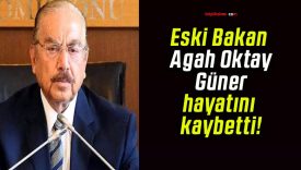 Eski Bakan Agah Oktay Güner hayatını kaybetti!