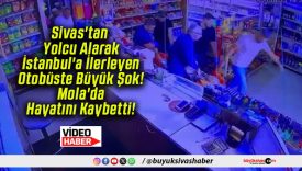 Sivas’tan Yolcu Alarak İstanbul’a İlerleyen Otobüste Büyük Şok! Mola’da Hayatını Kaybetti!