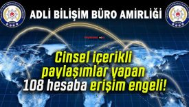 Cinsel içerikli paylaşımlar yapan 108 hesaba erişim engeli!