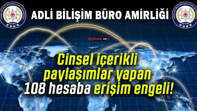 Cinsel içerikli paylaşımlar yapan 108 hesaba erişim engeli!