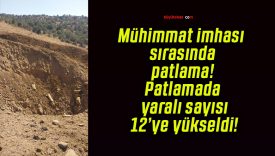 Mühimmat imhası sırasında patlama! Patlamada yaralı sayısı 12’ye yükseldi!