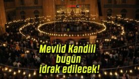 Mevlid Kandili bugün idrak edilecek!