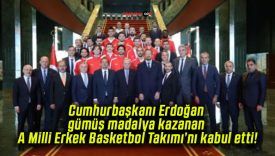 Cumhurbaşkanı Erdoğan gümüş madalya kazanan A Milli Erkek Basketbol Takımı’nı kabul etti!