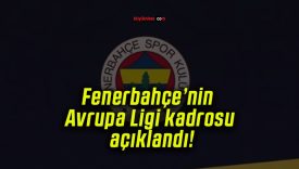 Fenerbahçe’nin Avrupa Ligi kadrosu açıklandı!