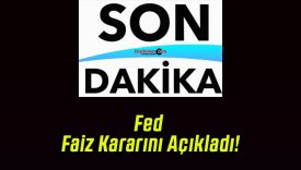 Fed Faiz Kararını Açıkladı!