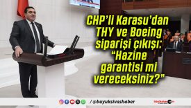 CHP’li Karasu’dan THY ve Boeing siparişi çıkışı: “Hazine garantisi mi vereceksiniz?”