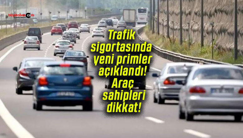 Trafik sigortasında yeni primler açıklandı! Araç sahipleri dikkat!