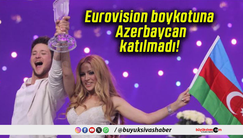 Eurovision boykotuna Azerbaycan katılmadı!