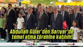 Abdullah Güler’den Sarıyer’de temel atma törenine katılım!