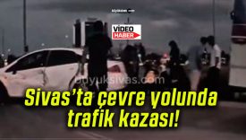 Sivas’ta çevre yolunda trafik kazası!