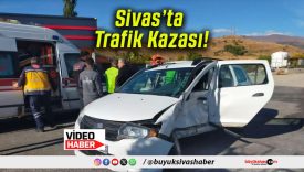Sivas’ta Trafik Kazası!