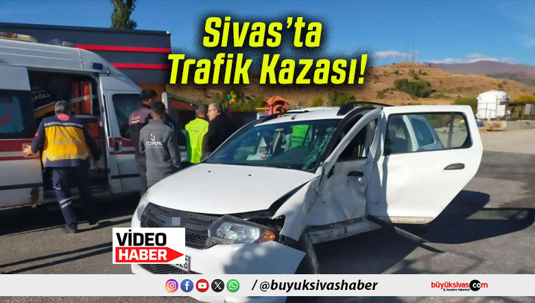 Sivas’ta Trafik Kazası!