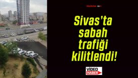 Sivas’ta sabah trafiği kilitlendi!