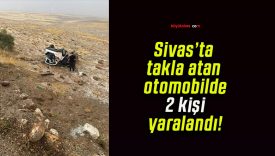 Sivas’ta takla atan otomobilde 2 kişi yaralandı!