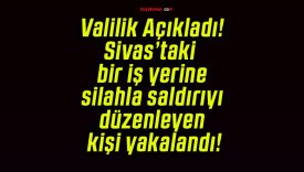 Sivas’ta iş yerine silahlı saldırı! Şüpheli kısa sürede yakalandı!