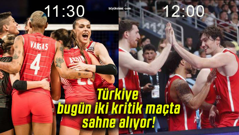 Türkiye bugün iki kritik maçta sahne alıyor!