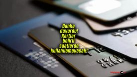 Banka duyurdu! Kartlar belirli saatlerde kullanılamayacak!