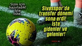 Sivasspor’da transfer dönemi sona erdi! İşte gidenler ve gelenler!