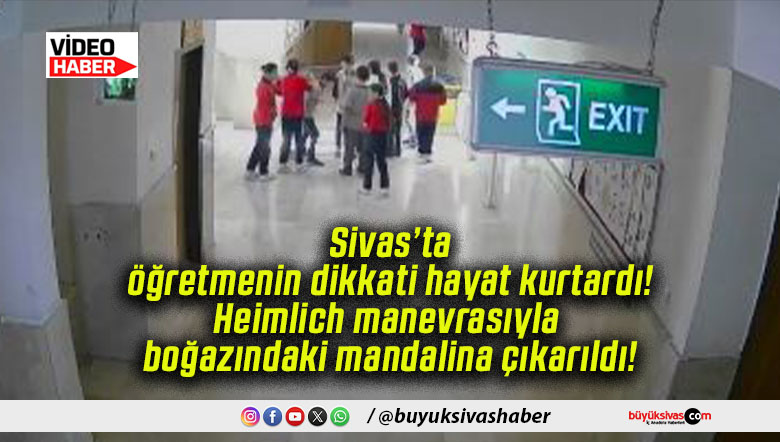 Sivas’ta öğretmenin dikkati hayat kurtardı! Heimlich manevrasıyla boğazındaki mandalina çıkarıldı!