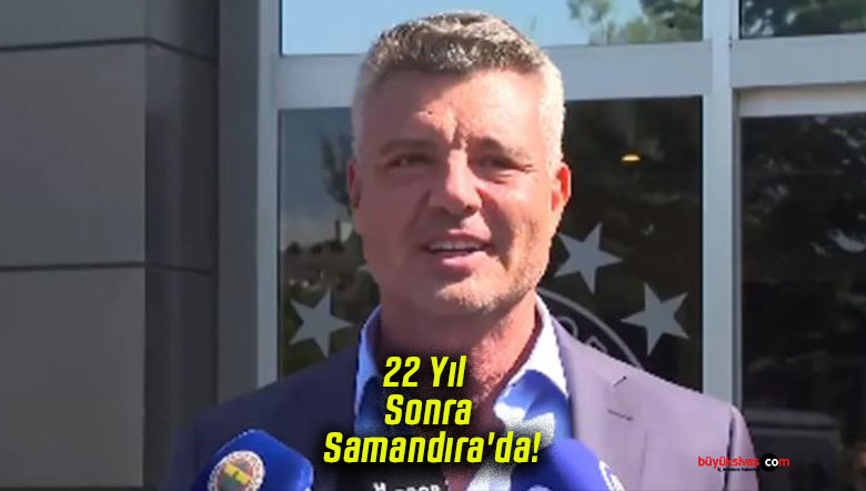 22 Yıl Sonra Samandıra’da!