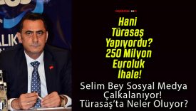 Hani Türasaş Yapıyordu? 250 Milyon Euroluk İhale!