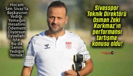 Sivasspor Teknik Direktörü Osman Zeki Korkmaz’ın performansı tartışma konusu oldu!