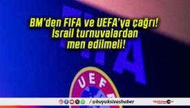 BM’den FIFA ve UEFA’ya çağrı! İsrail turnuvalardan men edilmeli!