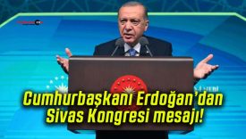Cumhurbaşkanı Erdoğan’dan Sivas Kongresi mesajı!